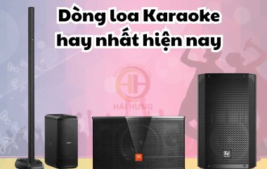 Tổng hợp các dòng loa Karaoke hay nhất hiện nay được lựa chọn nhiều